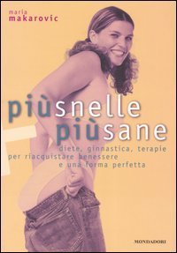 Pi&ugrave; snelle, pi&ugrave; sane. Diete, ginnastica, terapie per riacquistare benessere e una forma perfetta