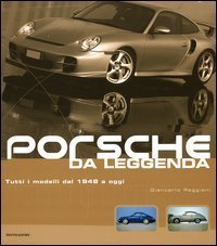 Porsche da leggenda. Tutti i modelli dal 1948 a oggi