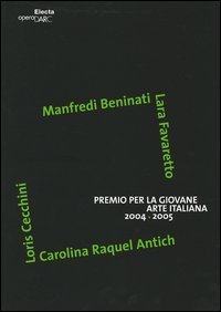 Premio per la giovane arte italiana 2004-2005. Manfredi Beninati, Lara Favaretto, Loris Cecchini, Carolina Raquel Antich. Catalogo. Ediz. italiana e inglese