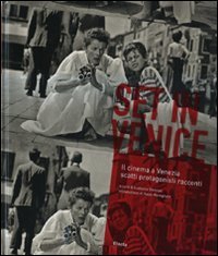 Set in Venice. Il cinema a Venezia scatti protagonisti racconti