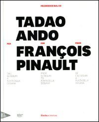 Tadao Ando per Fran&ccedil;ois Pinault dall'lle Seguin a Punta della Dogana. Ediz. italiana, inglese e francese