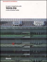 Toyo Ito. Le opere i progetti gli scritti