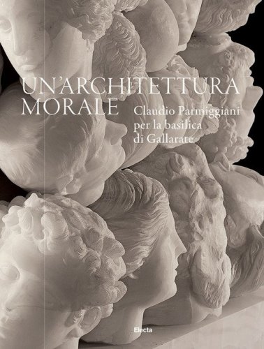 Un'architettura morale. Claudio Parmiggiani per la basilica di Gallarate