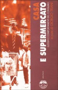 Casa e supermercato - Luoghi e comportamenti del consumo