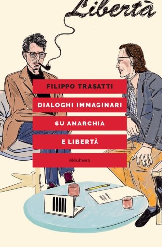 Dialoghi immaginari su anarchia e libert&agrave;