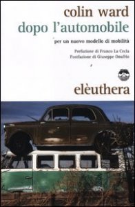 Dopo l'automobile - Per un nuovo modello di mobilit&agrave;