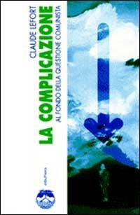 La complicazione. Al fondo della questione comunista