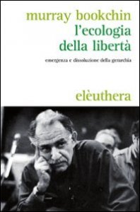L'ecologia della libert&agrave;. Emergenza e dissoluzione della gerarchia