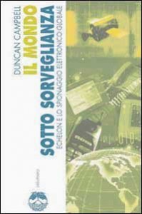 Il mondo sotto sorveglianza - Echelon e lo spionaggio elettronico globale