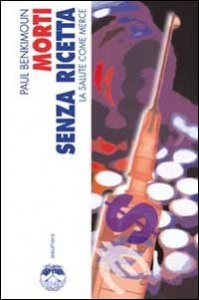 Morti senza ricetta - La salute come merce