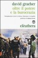 Oltre il potere e la burocrazia. L'immaginazione contro la violenza, l'ignoranza e la stupidit&agrave;