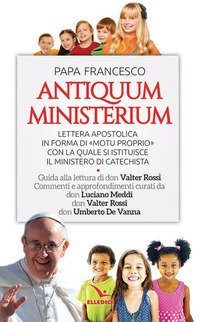 Antiquum ministerium. Lettera apostolica in forma di &laquo;Motu proprio&raquo; con la quale si istituisce il ministero di Catechista