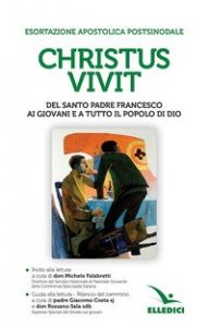 &laquo;Christus vivit&raquo;. Esortazione apostolica postsinodale ai giovani e a tutto il popolo di Dio. Con Invito e Guida alla lettura