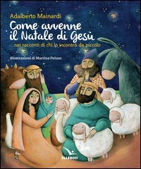 Come avvenne il Natale di Ges&ugrave;... nei racconti di chi lo incontr&ograve; da piccolo
