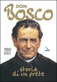 Don Bosco. Storia di un prete