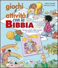 Giochi e attivit&agrave; con la Bibbia. Racconti, giochi, ricette, curiosit&agrave; per imparare con gioia.