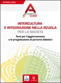 Intercultura e integrazione nella scuola, per la societ&agrave;. Temi per l'aggiornamento e la progettazione di percorsi didattici