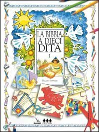 La Bibbia a dieci dita. Idee e attivit&agrave; sulle storie bibliche per ragazzi di 6-12 anni