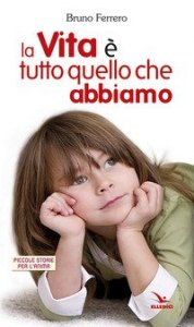 La vita &egrave; tutto quello che abbiamo