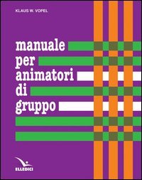 Manuale per animatori di gruppo. Teoria e prassi dei giochi di interazione