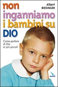 Non inganniamo i bambini su Dio. Come parlare di Dio ai pi&ugrave; piccoli