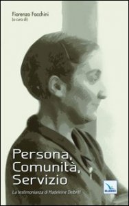 Persona, Comunit&agrave;, Servizio. La testimonianza di Madeleine Delbr&ecirc;l