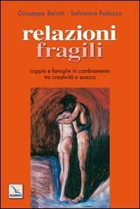 Relazioni fragili. Coppie e famiglie in cambiamento tra creativit&agrave; e scacco
