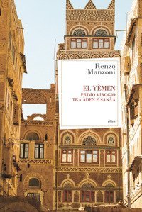 El Yemen. Primo viaggio tra &Agrave;den e San&acirc;a