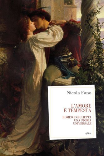 L'amore &egrave; tempesta. Romeo e giulietta, una storia universale