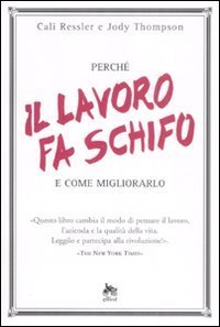 Perch&eacute; il lavoro fa schifo e come migliorarlo