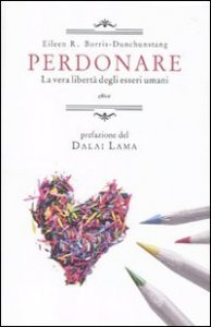 Perdonare. La vera libert&agrave; degli esseri umani