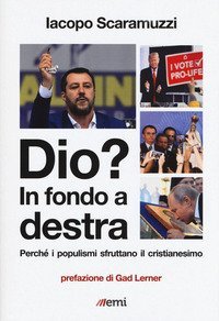 Dio? In fondo a destra. Perch&eacute; i populismi sfruttano il cristianesimo