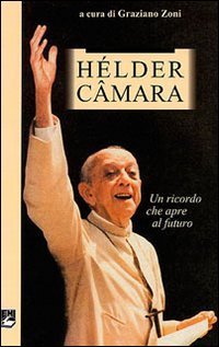 Dom H&eacute;lder C&acirc;mara. Un ricordo che apre al futuro