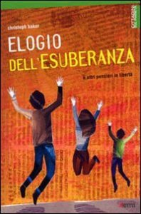 Elegio dell'esuberanza. E altri pensieri in libert&agrave;