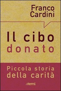 Il cibo donato. Piccola storia della carit&agrave;