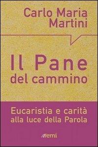 Il pane del cammino. Eucaristia e carit&agrave; alla luce della Parola