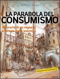 La Parabola del consumismo. Memorie di un ragazzo al tempo della sobriet&agrave;
