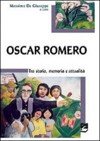 Oscar Romero. Storia, memoria e attualit&agrave;