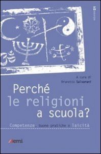 Perch&eacute; le religioni a scuola? Competenze, buone pratiche e laicit&agrave;