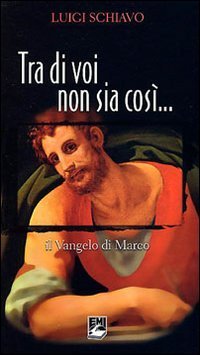 Tra di voi non sia cos&igrave;. Il Vangelo di Marco