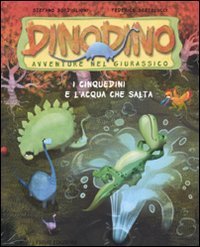 I Cinquedini e l'acqua che salta - Dinodino. Avventure nel Giurassico. Vol. 7