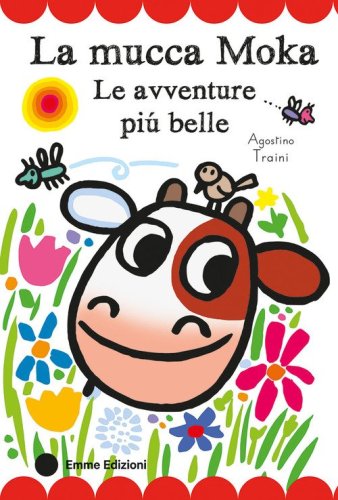 La mucca Moka. Le avventure pi&ugrave; belle. Stampatello maiuscolo