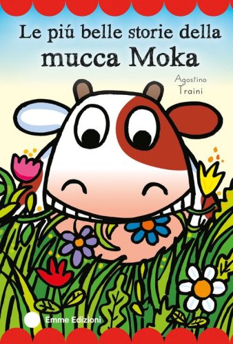 Le pi&ugrave; belle storie della mucca Moka. Stampatello maiuscolo