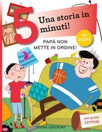 Pap&agrave; non mette in ordine! Una storia in 5 minuti!
