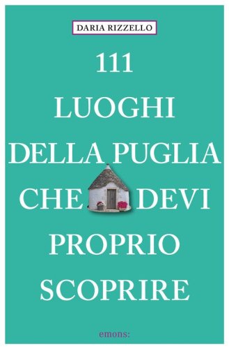 111 luoghi della Puglia che devi proprio scoprire
