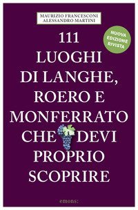 111 luoghi di Langhe, Roero e Monferrato che devi proprio scoprire