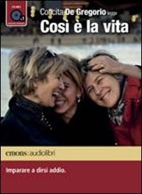 Cos&igrave; &egrave; la vita. Imparare a dirsi addio letto da Concita De Gregorio. Audiolibro. CD Audio formato MP3. Ediz. integrale