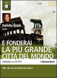 E fonderai la pi&ugrave; grande citt&agrave; del mondo letto da Carlotta Natoli. Audiolibro. CD Audio formato MP3