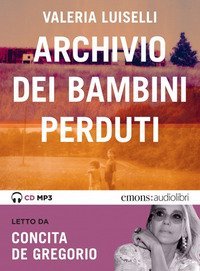 L'archivio dei bambini perduti letto da Concita De Gregorio. Audiolibro. CD Audio formato MP3