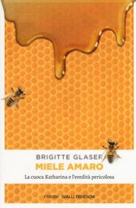 Miele amaro. La cuoca Katharina e l'eredit&agrave; pericolosa
